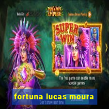 fortuna lucas moura